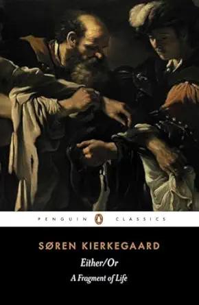 Either/Or: A Fragment of Life by Soren Kierkegaard