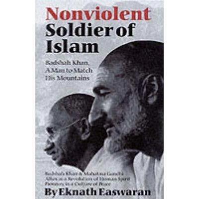 Badshah Khan; A man to match his mountains by Eknath Easwaran