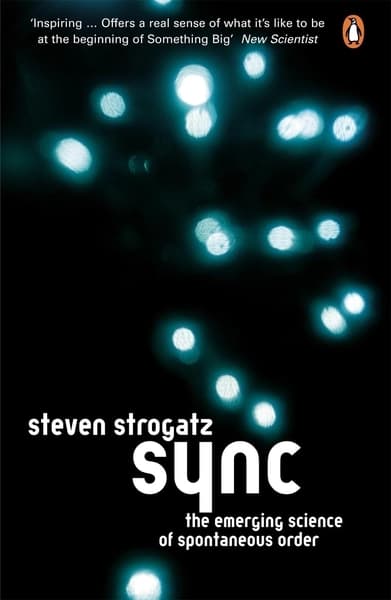 Sync: The Emerging Science of Spontaneous Order by Steven H Strogatz