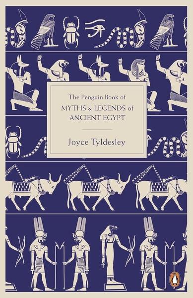 The Penguin Book of Myths and Legends of Ancient Egypt by Joyce A Tapper