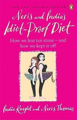 Neris and India's Idiot-Proof Diet by India Knight, Neris Thomas