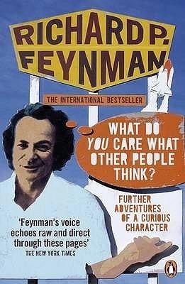 What Do You Care What Other People Think? by Richard P. Feynman