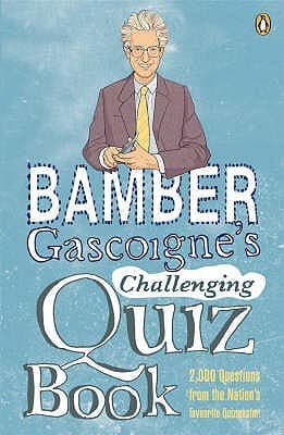 Bamber Gascoignes Universally Challenging Quiz Book by Bamber Gascoigne