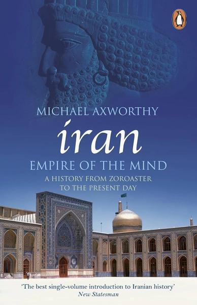 Iran: Empire of the Mind by Michael Axworthy