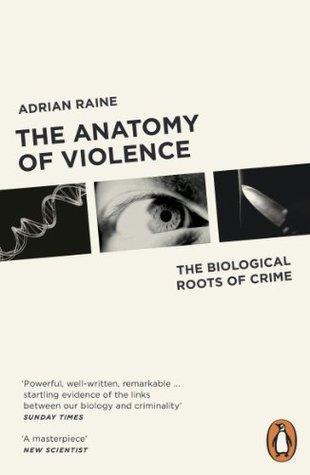 The Anatomy of Violence by Adrian Raine