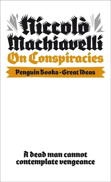 Great Ideas V On Conspiracies by Niccolo Machiavelli