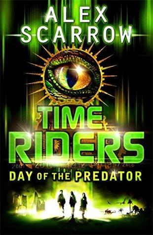 Time Riders: Day of the Predator (Book 2) by Alex Scarrow