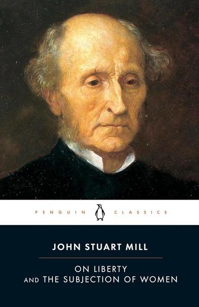 On Liberty and the Subjection of Women by John Stuart Mill