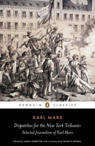 Dispatches of the New York Tribune: Seleced Journalism of Karl Marx by Karl Marx