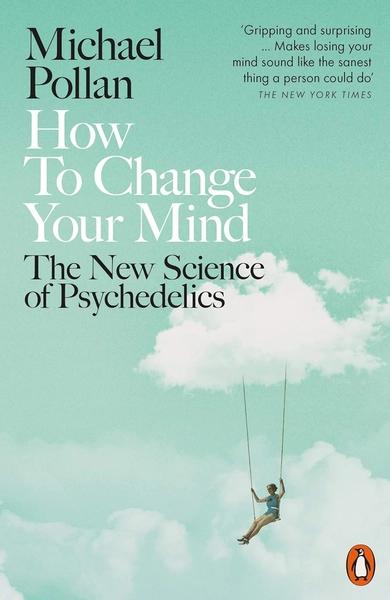 How to Change Your Mind by Michael Pollan
