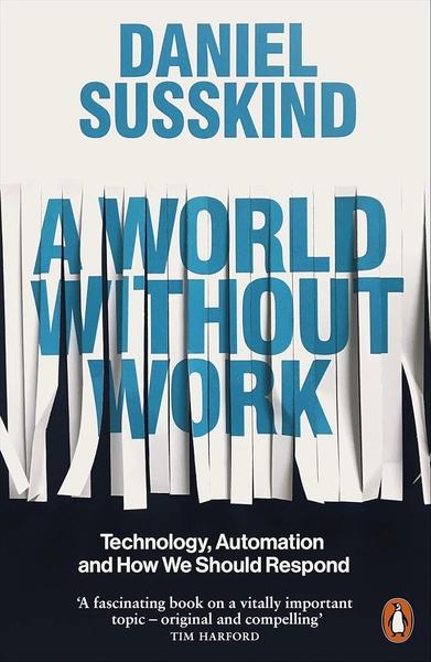 A World Without Work by Daniel Susskind
