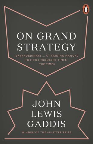 On Grand Strategy by John Lewis Gaddis