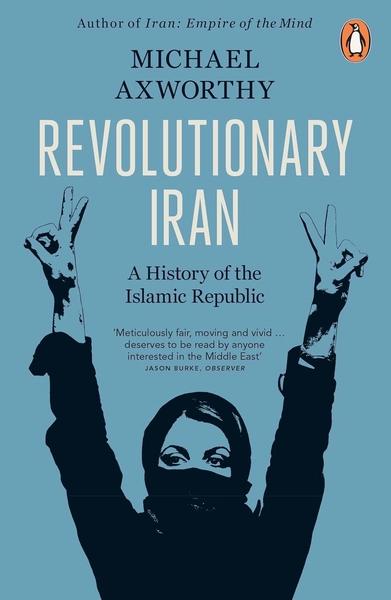Revolutionary Iran by Michael Axworthy