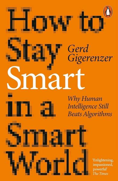 How to Stay Smart in a Smart World by Gerd Gigerenzer
