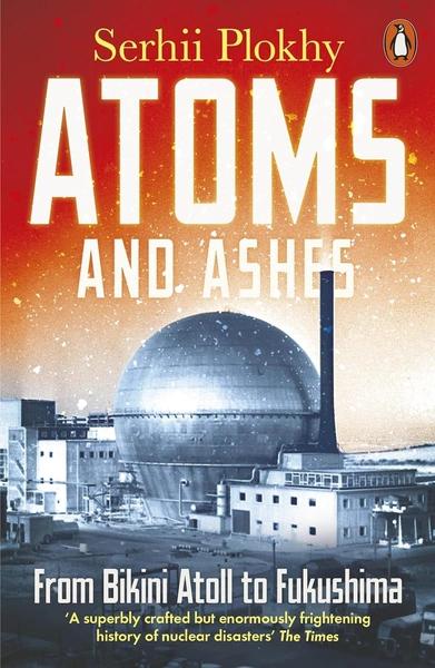 Atoms and Ashes by Serhii Plokhy