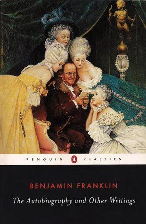 The Autobiography and Other Writings by Benjamin Franklin