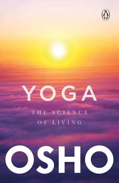 Yoga : The Science Of Living by Osho