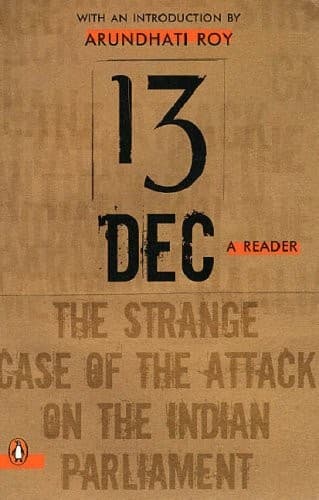 13 Dec, The strange case of attack on the indian parliament by Arundhati Roy