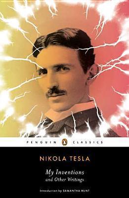 My Inventions and Other Writings by Nikola Tesla, Samantha Hunt