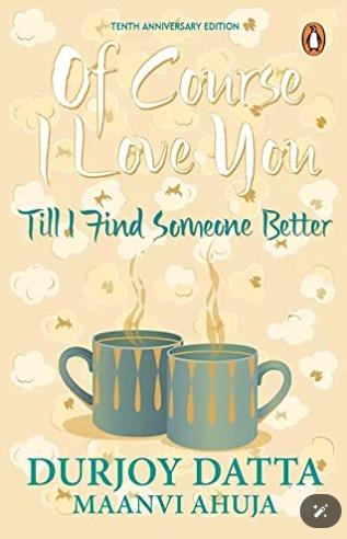 Of Course I Love You Till I Find Someone Better by Durjoy Datta, Maanvi Ahuja