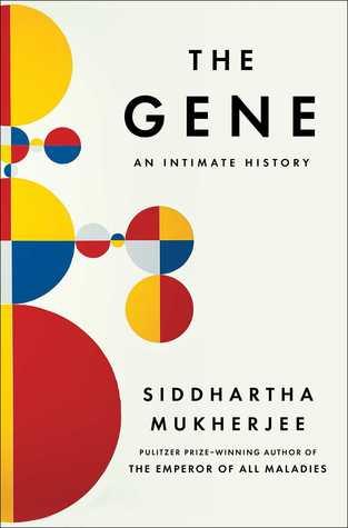 The Gene an intimate history by Siddhartha Mukherjee