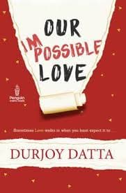 Our Impossible love by Durjoy Datta