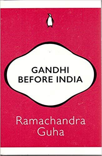 Gandhi before india by Ramachandra Guha
