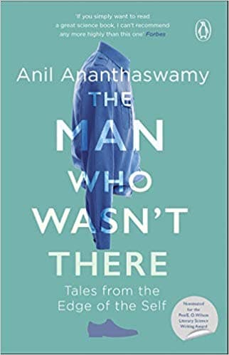 The Man who Wasn't There by Anil Ananthaswamy