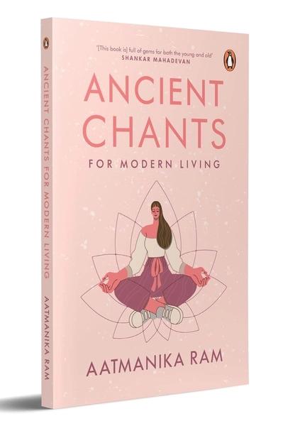 Ancient Chants for Modern Living by Aatmanika Ram