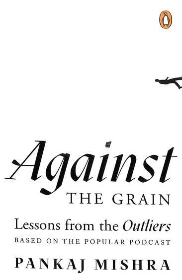 Against the Grain: Lessons from the Outliers by Pankaj Mishra