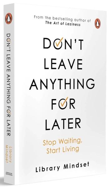 Don't leave anything for later: Stop Waiting, Start Living by Library Mindset