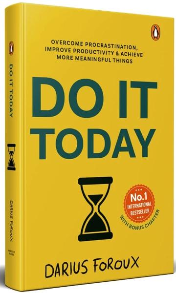 Do It Today: Overcome procrastination, improve productivity and achieve more meaningful things by Darius Foroux