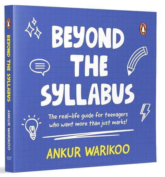 Beyond the Syllabus: The Real-Life Guide for Teenagers Who Want More than Just Marks by Ankur Warikoo