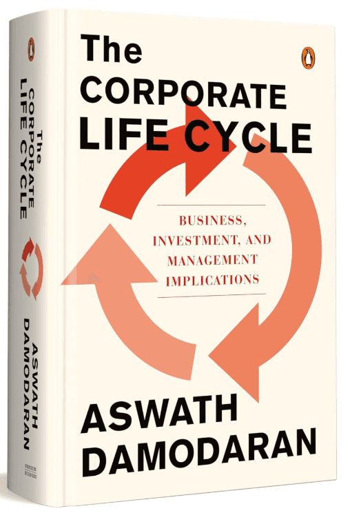 The Corporate Life Cycle: Business, Investment, and Management Implications by Aswath Damodaran