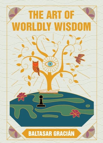 The Art of Worldly Wisdom by Baltasar Gracian