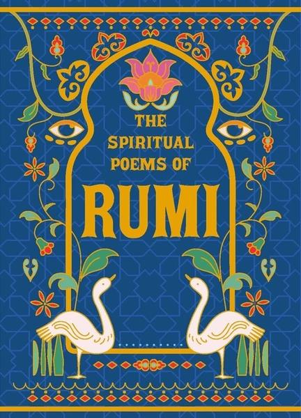 The Spiritual Poems of Rumi by Rumi