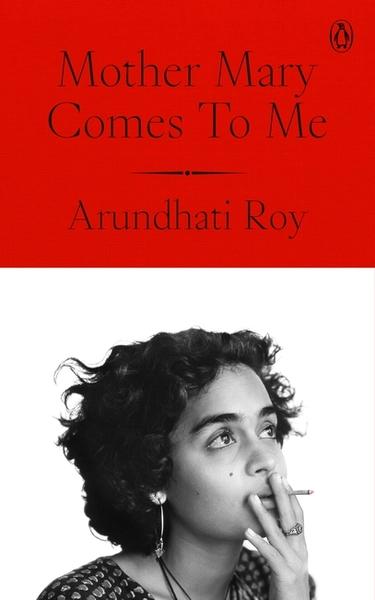 Mother Mary Comes to Me by Arundhati Roy