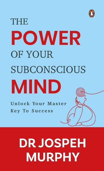 The Power of Your Subconscious Mind: Unlock Your Master Key to Success by Joseph Murphy