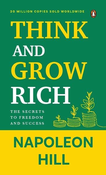 Think and Grow Rich: The Secrets to Freedom and Success by Napoleon Hill