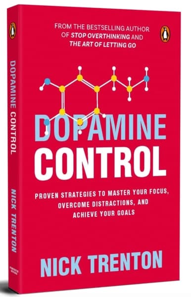 Dopamine Control: Proven Strategies to Master Your Focus Overcome Distractions and Achieve Your Goals by Nick Trenton