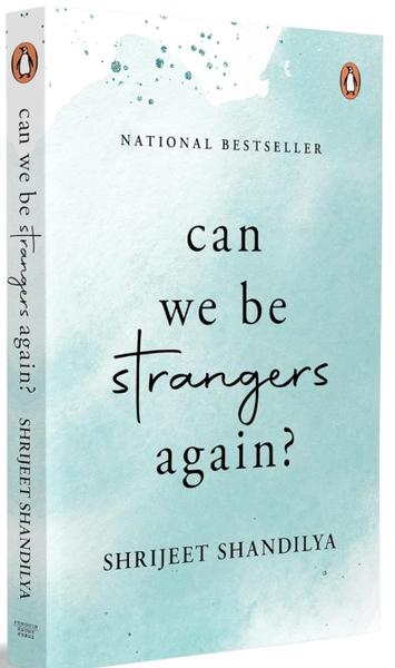 Can We Be Strangers Again?: A moving tale of love, loyalty, and the bittersweet beauty of letting go by Shrijeet Shandilya