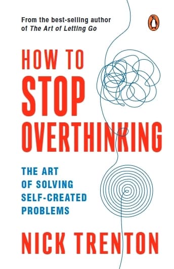 How To Stop Overthinking by Nick Trenton