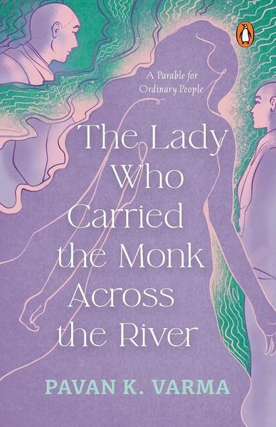 The Lady Who Carried the Monk Across the River by Pavan K. Varma