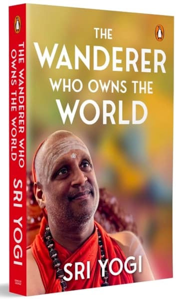 The Wanderer Who Owns the World by Sri Yogi