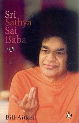 Sri Sathya Sai Baba : A Life by Bill Aitken