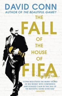 The fall of the house of FIFA by David Conn