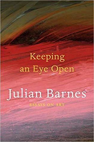 Keeping an eye open by Julian Barnes