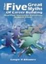 The Five Great Myths Of Career Building:And How Successful Careerists Debunk Them by Sanjiv R Bhamre