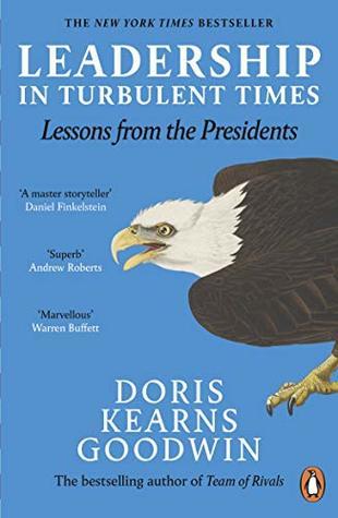Leadership in turbulent times by Doris Kearns Goodwin