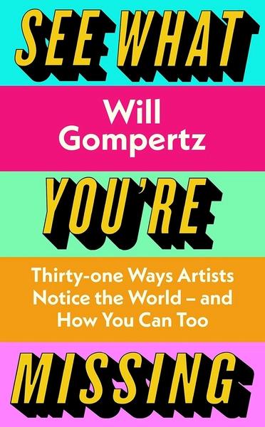 See What You're Missing by Will Gompertz